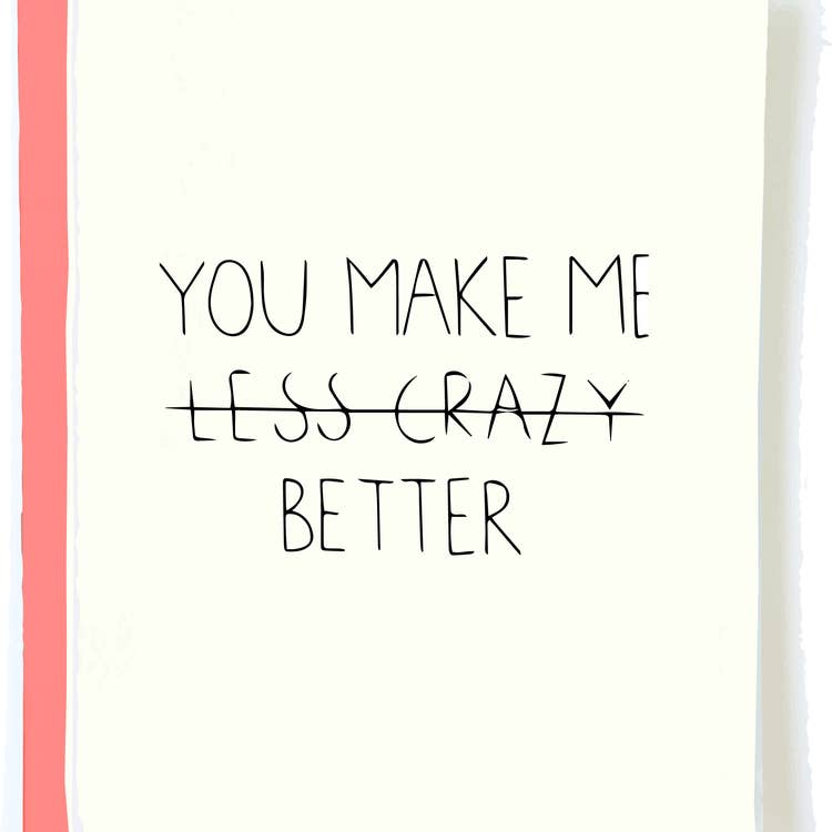 You Make Me Less Crazy Card